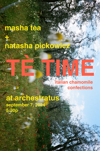 ONGOING / TÈ TIME: italian chamomile confections with Masha Tea and Natasha Pickowicz