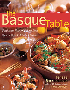 The Basque Table: Passionate Home Cooking from One of Europe's Great Regional Cuisines by Teresa Barrenechea