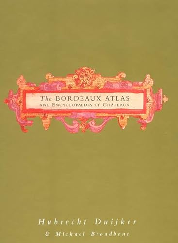 The Bordeaux Atlas and Encyclopedia of Chateaux by Hubrecht Duijker & Michael Broadbent
