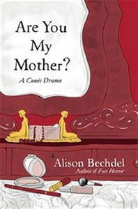 Are You My Mother? A Comic Drama by Alison Bechdel