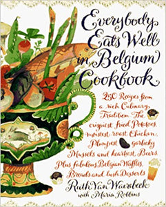 Everybody Eats Well in Belgium Cookbook 250 Recipes from a Rich Culinary Tradition by Ruth Van Waerebeek Maria Robbins