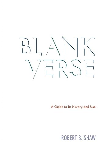 Blank Verse: A Guide to Its History and Use by Robert B. Shaw