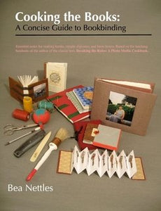 Cooking the Books: A Concise Guide to Bookmaking by Bea Nettles