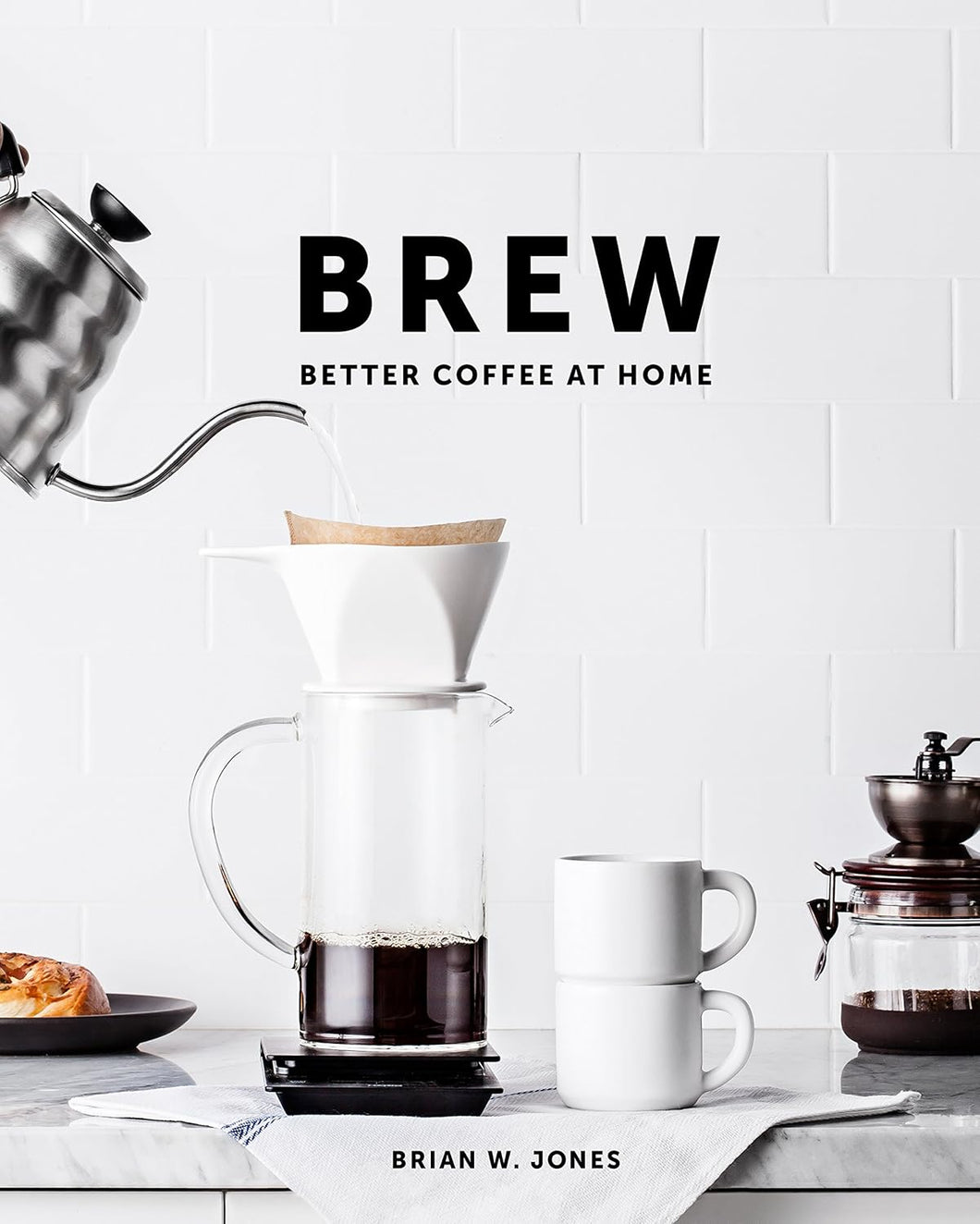 Brew Better Coffee at Home by Brian W Jones