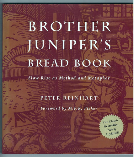 Brother Juniper's Bread Book: Slow Rise As Method And Metaphor by Peter Reinhart
