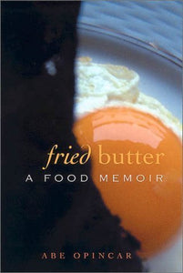 Fried Butter: A Food Memoir by Abe Opincar