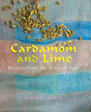 Cardamom and Lime: Recipes from the Arabian Gulf by Sarah Al-Hamad