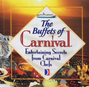 The Buffets of Carnival: Entertaining Secrets from Carnival Chefs