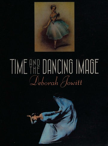 Time and the Dancing Image by Deborah Jowitt