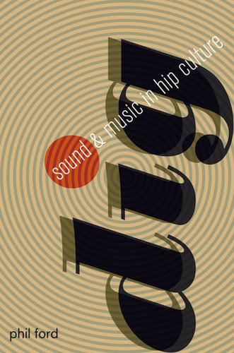 Dig: Sound and Music in Hip Culture by Phil Ford