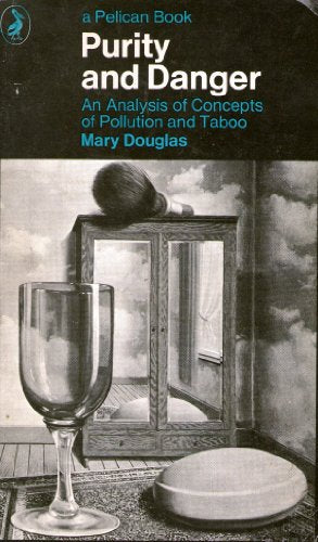 Purity and Danger: An Analysis of Concepts of Pollution and Taboo by Mary Douglas