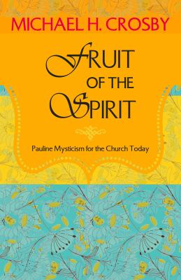 Fruit of the Spirit: Pauline Mysticism for the Church Today by Michael Crosby