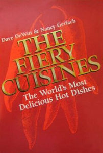 The Fiery Cuisines: The World's Most Delicious Hot Dishes by Dave DeWitt & Nancy Gerlach