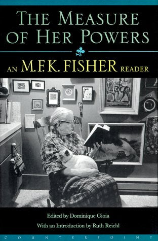 The Measure of Her Powers by M.F.K. Fisher, edited by Dominique Gioia