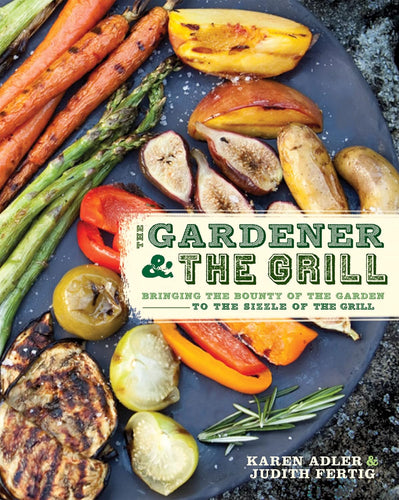The Gardener & the Grill by Karen Adler & Judith Fertig