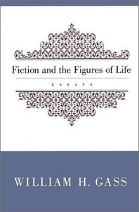 Fiction and the Figures of Life by William H. Gass