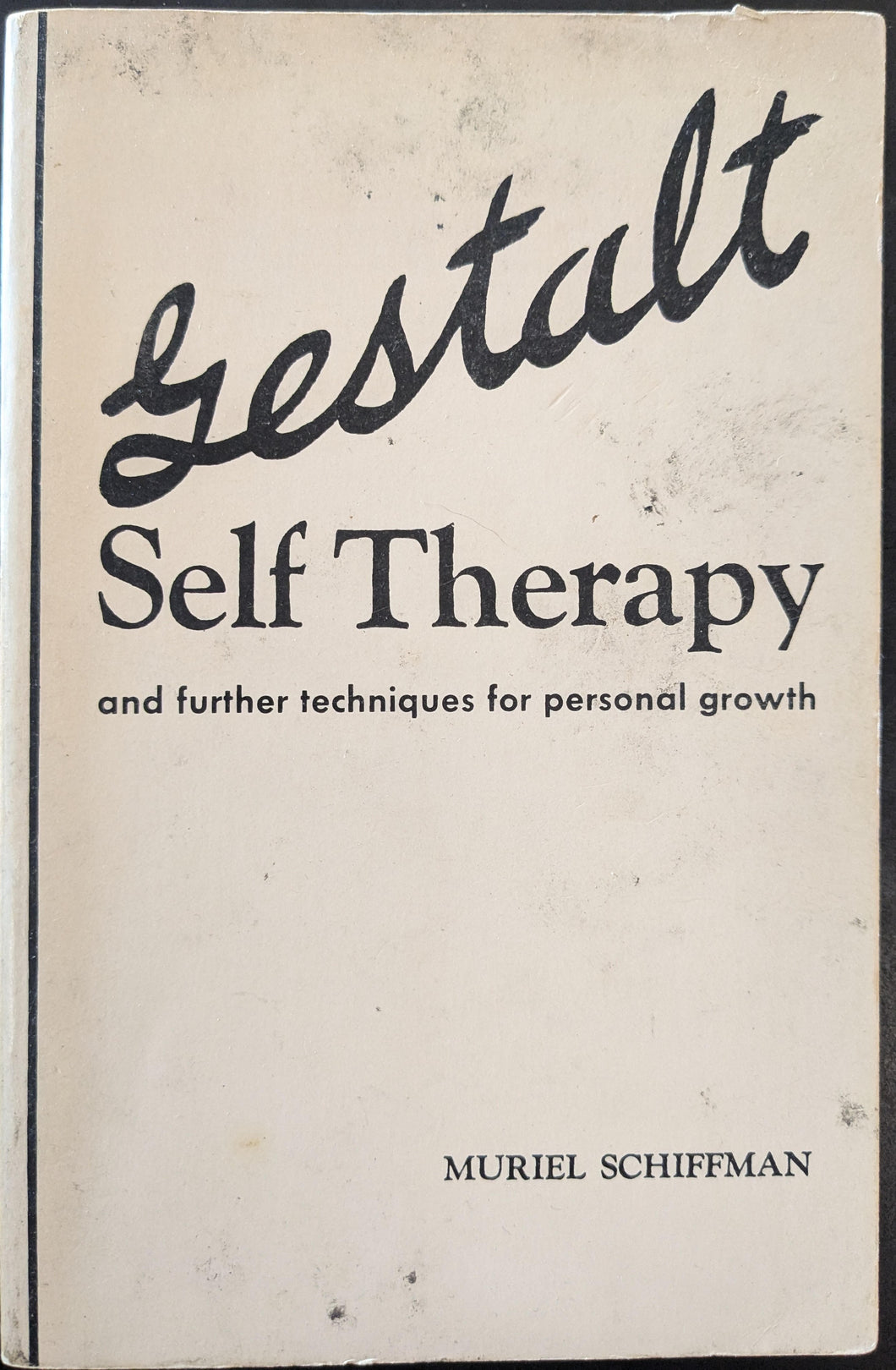 Gestalt Self Therapy and further techniques for personal growth by Muriel Schiffman