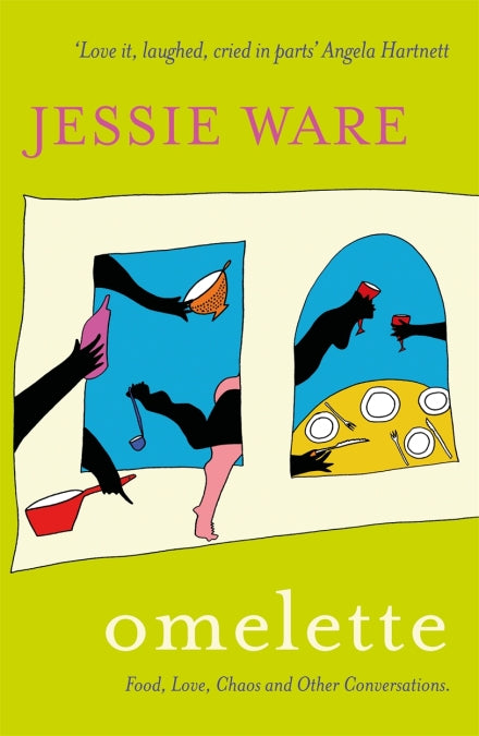 Omelette Food Love Chaos and Other Conversations by Jessie Ware