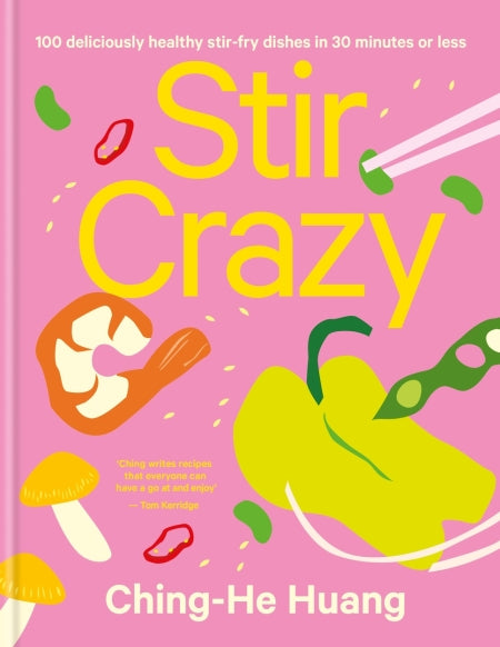 Stir Crazy 100 Deliciously Healthy Stir Fry Dishes in 30 Minutes or Less by Ching-He Huang