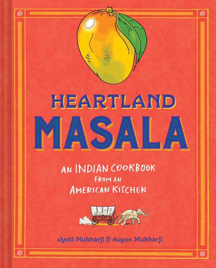 PREORDER: Heartland Masala: An Indian Cookbook from an American Kitchen by Jyoti Mukharji and Auyon Mukharji