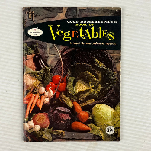 Good Housekeeping's Book of Vegetables To Tempt the Most Reluctant Appetites by the Editors of Good Housekeeping