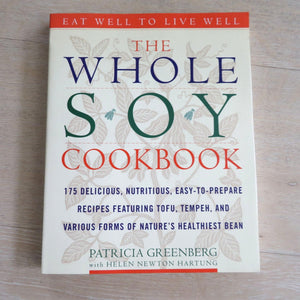 The Whole Soy Cookbook: 175 delicious, nutritious, easy to prepare recipes featuring tofu, tempeh and various forms of nature's healthiest Bean, by Patricia Greenberg