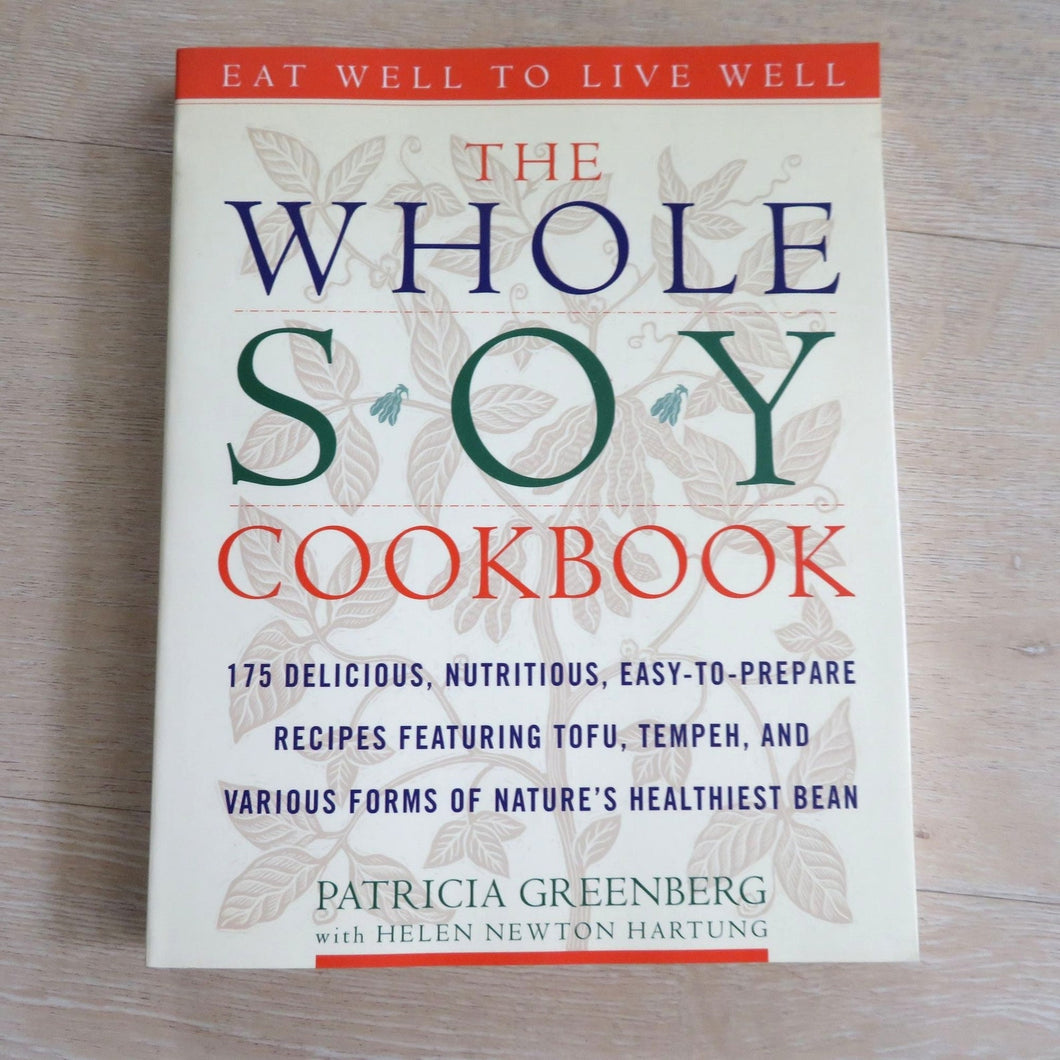 The Whole Soy Cookbook: 175 delicious, nutritious, easy to prepare recipes featuring tofu, tempeh and various forms of nature's healthiest Bean, by Patricia Greenberg