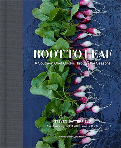 Root To Leaf A Southern Chef Cooks Through the Seasons by Steven Satterfield