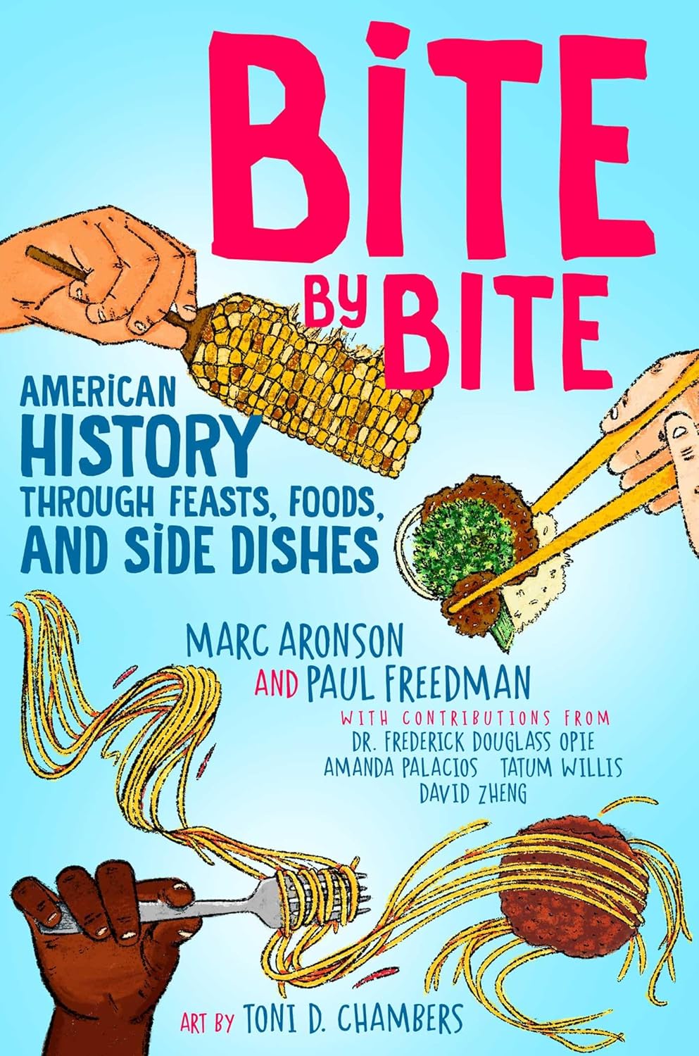 Bite by Bite: American History through Feasts, Foods, and Side Dishes  by Marc Aronson (Author), Paul Freedman