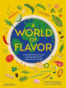 A World of Flavor: A Celebration of Food and Recipes from Around the Globe by Gabrielle Langholtz (Author), Tania García (Artist)