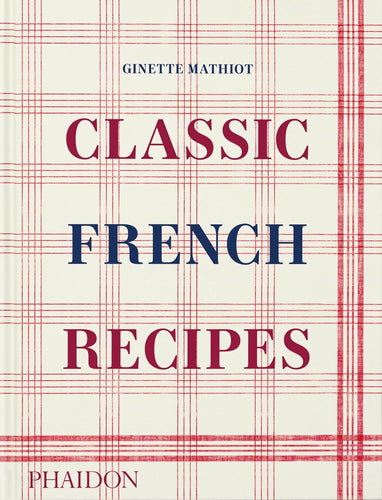 Classic French Recipes by Ginette Mathiot (Author), Keda Black (Introduction), David Lebovitz (Contributor)