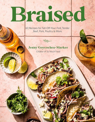 Braised: 60 Recipes for Fall-Off-Your-Fork Tender Beef, Pork, Poultry & More  by Jenny Goycochea-Marker