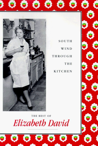 South Wind Through the Kitchen: The Best of Elizabeth David  by Elizabeth David