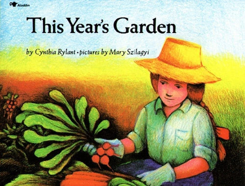 This Year's Garden by Cynthia Rylant (Author), Mary Szilagyi (Illustrator)