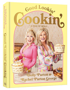 Good Lookin' Cookin': A Year of Meals - A Lifetime of Family, Friends, and Food [A Cookbook] by Dolly Parton and Rachel Parton George