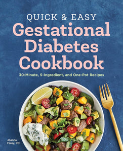 Quick and Easy Gestational Diabetes Cookbook: 30-Minute, 5-Ingredient, and One-Pot Recipes by Joanna Foley RD