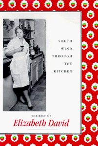 South Wind Through the Kitchen: The Best of Elizabeth David  by Elizabeth David
