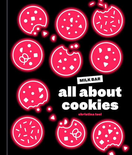 All About Cookies: A Milk Bar Baking Book by Christina Tosi