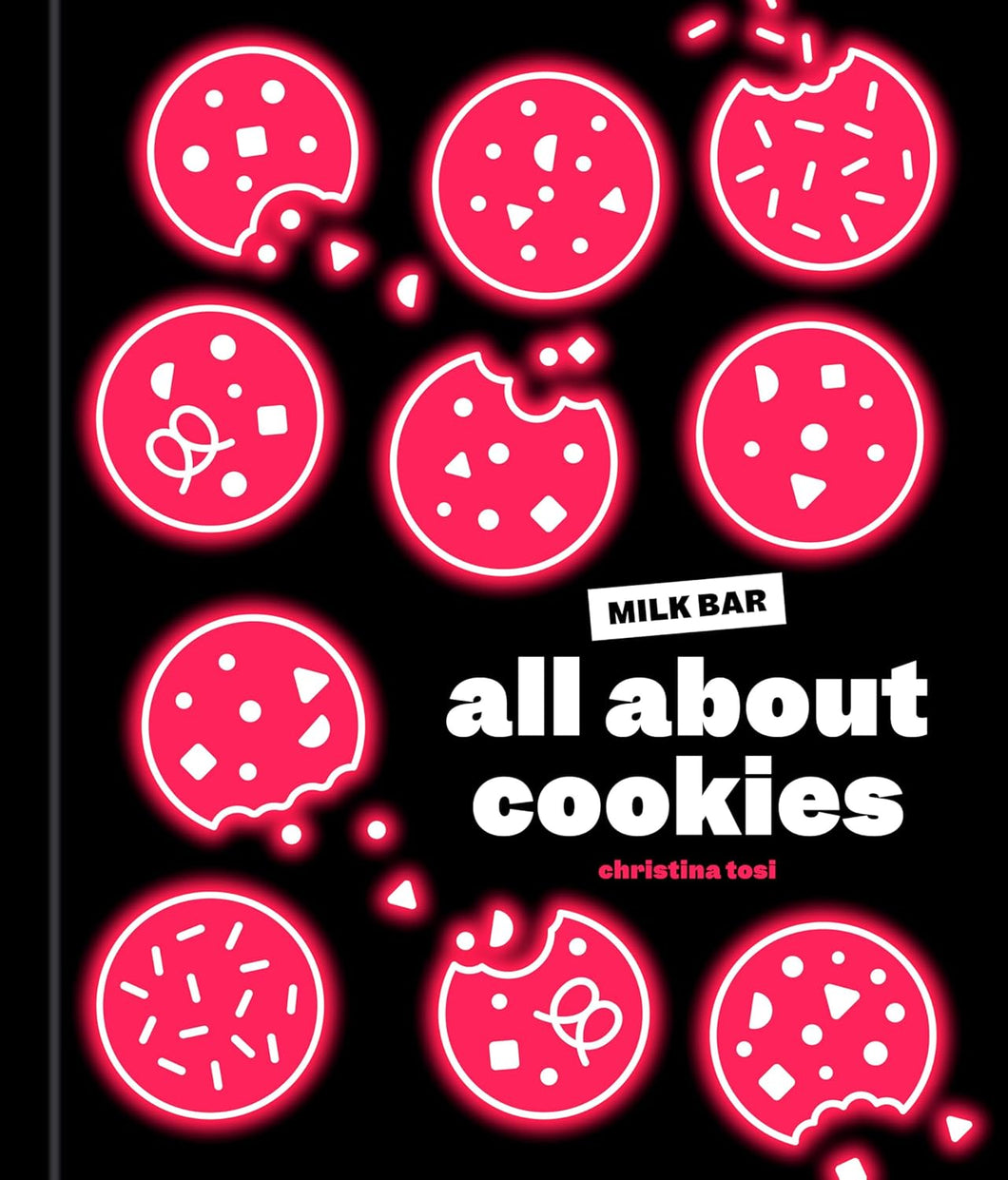 All About Cookies: A Milk Bar Baking Book by Christina Tosi