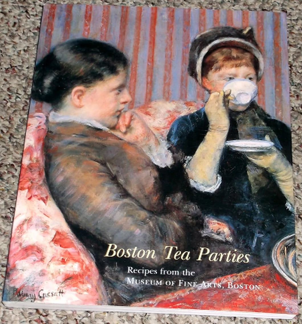 Boston Tea Parties  Recipes from the Museum of Fine Arts  Boston  Revised Edition by MFA Senior Associates