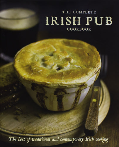 The Complete Irish Pub Cookbook: The Best of Traditional and Contemporary Irish Cooking  by Parragon