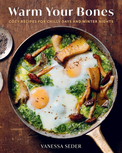 Warm Your Bones: 75 Cozy Recipes for Chilly Days and Winter Nights - A Cookbook  by Vanessa Seder