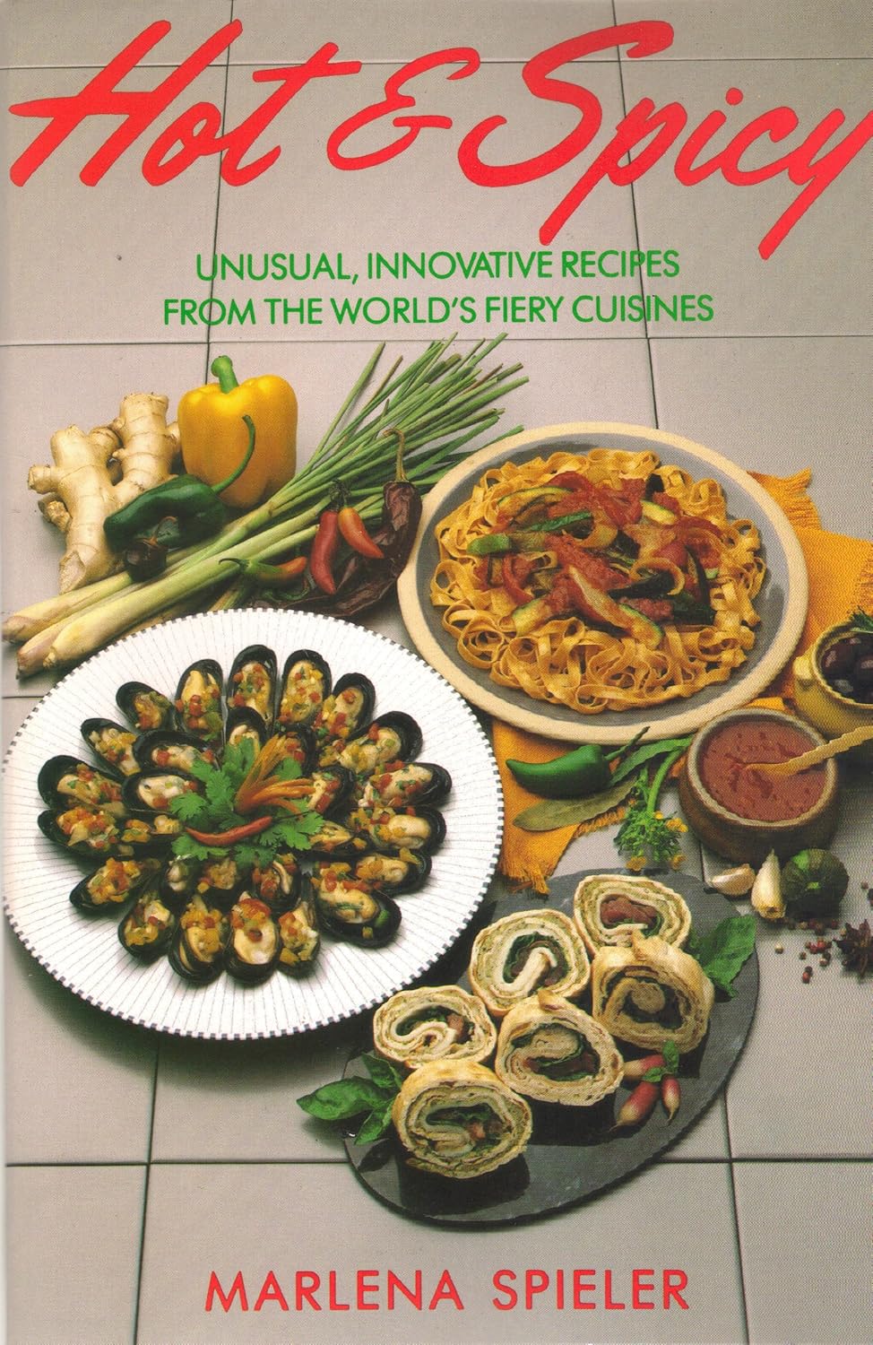 Hot & Spicy: Unusual, Innovative Recipes From the World's Fiery Cuisines by Marlena Spieler