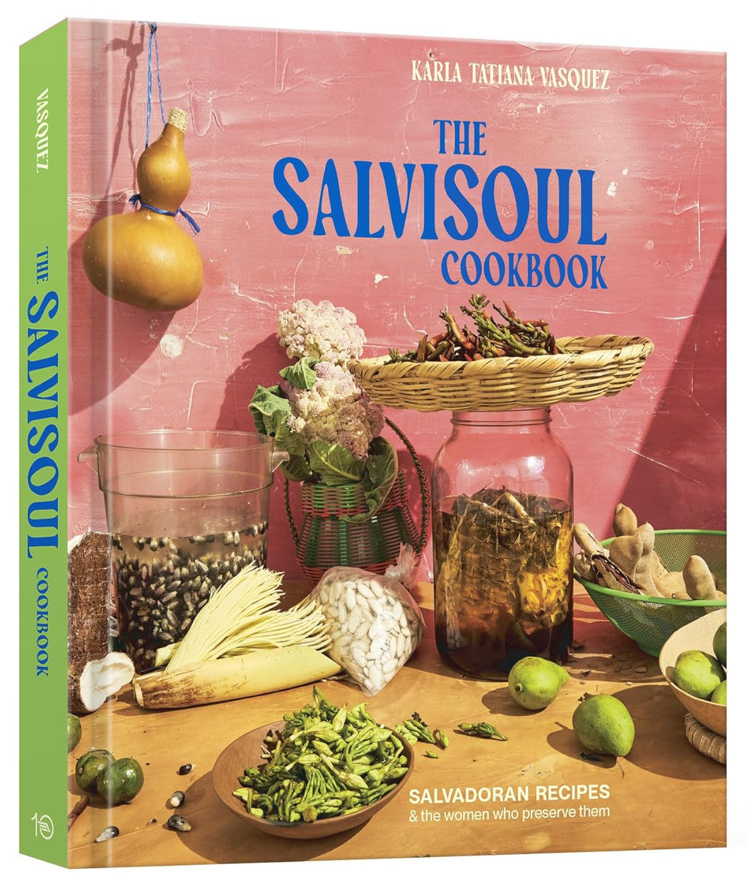 The SalviSoul Cookbook: Salvadoran Recipes and the Women Who Preserve Them by Karla Tatiana Vasquez