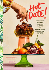 TUE FEB 4 / Hot Date!: Sweet & Savory Recipes Celebrating the Date, from Party Food to Everyday Feasts with author Rawaan Alkhatib