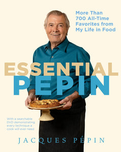 Essential Pépin: More Than 700 All-Time Favorites from My Life in Food  by Jacques Pépin