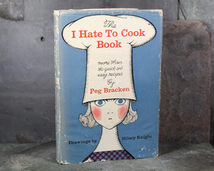 The I Hate to Cook Book by Peg Bracken