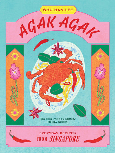 Agak Agak: Everyday Recipes from Singapore  by Shu Han Lee