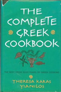 The Complete Greek Cookbook the Best from 3000 Years of Greek Cooking by Theresa Karas Yianilos