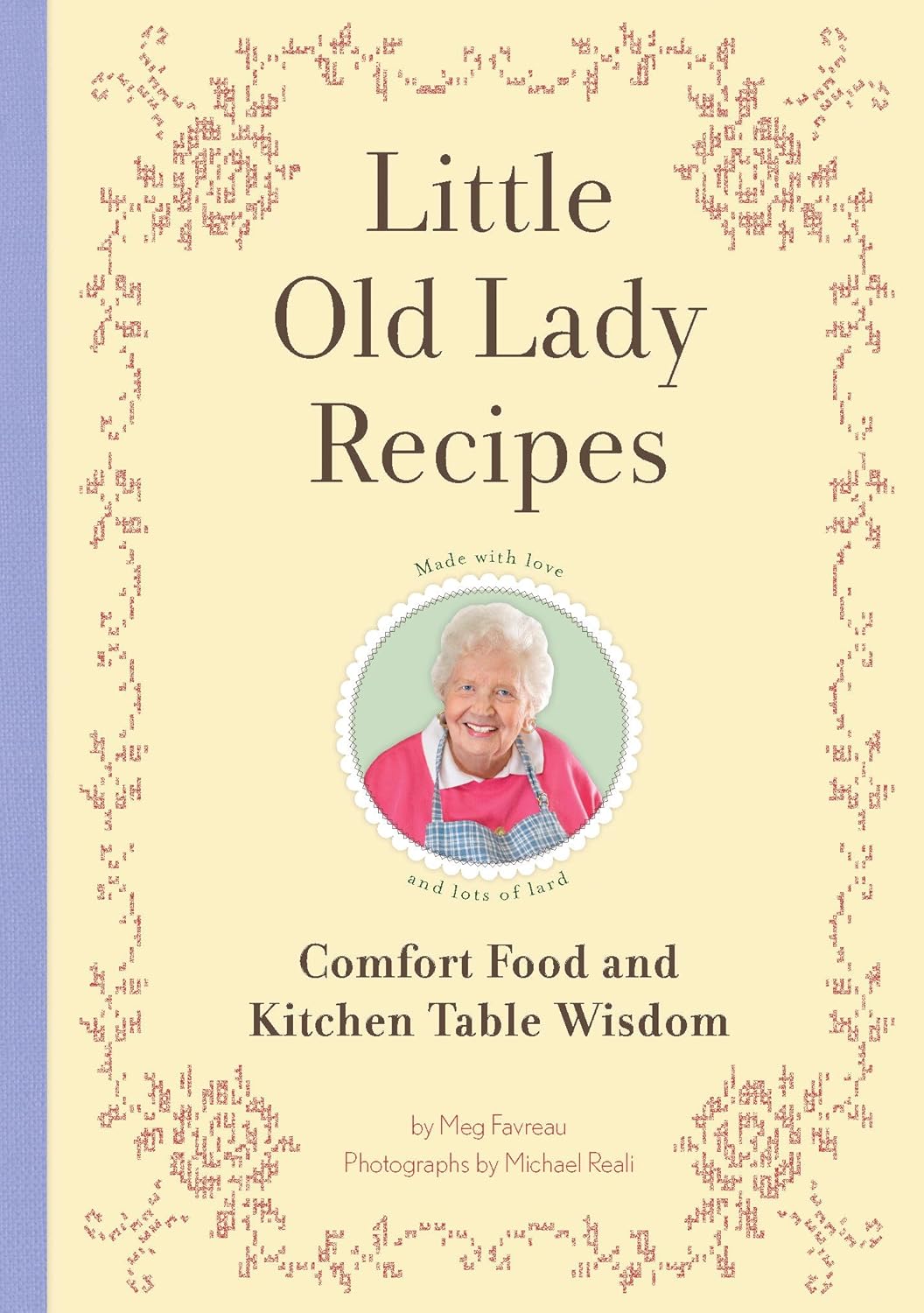 Little Old Lady Recipes: Comfort Food and Kitchen Table Wisdom by Meg Favreau